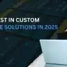 Why Custom Business Software Solutions Should Be a Top Investment